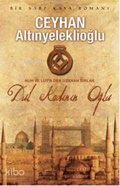 Dul Kadının Oğlu; Nuh ve Lut'a Dek Uzanan Sırlar