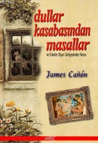 Dullar Kasabasından Masallar; ve Erkekler Diyarı Tarihçesinden Notlar 