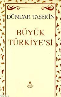 Dündar Taşer'ın Büyük Türkiyesi