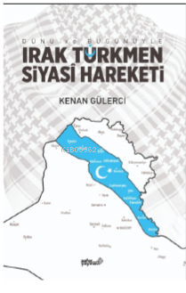 Dünü ve Bugünüyle Irak Türkmen Siyasi Hareketi