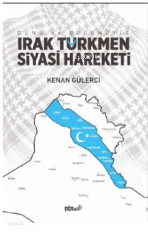 Dünü ve Bugünüyle Irak Türkmen Siyasi Hareketi