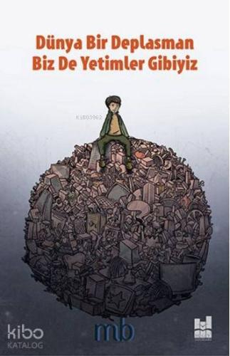 Dünya Bir Deplasman Biz de Yetimler Gibiyiz