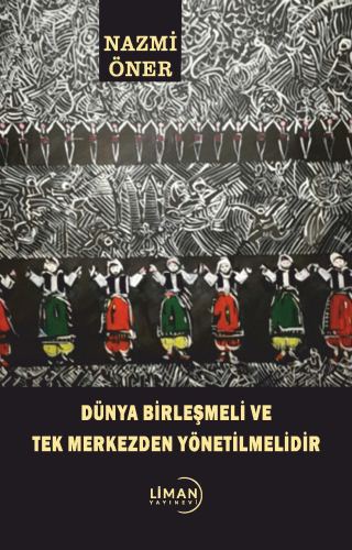 Dünya Birleşmeli Ve Tek Merkezden Yönetilmelidir