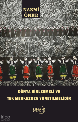 Dünya Birleşmeli Ve Tek Merkezden Yönetilmelidir