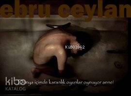 Dünya İçimde Karanlık Oyunlar Oynuyor Anne!; Fotoğraf Albümü