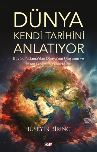 Dünya Kendi Tarihini Anlatıyor;Büyük Patlama’dan Dünya’nın Oluşumu ve İnsan Soyunun Yükselişine