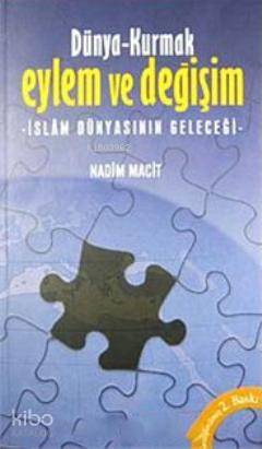 Dünya- Kurmak Eylem ve Değişim  İslam Dünyasının Geleceği