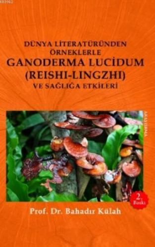 Dünya Literatüründen Örneklerle Ganoderma Lucidum; (Reshi-Lingzhi) Ve 