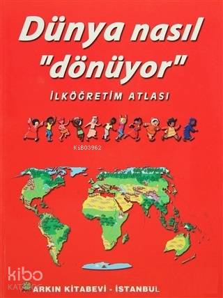 Dünya Nasıl Dönüyor - İlköğretim Atlası; Resimli