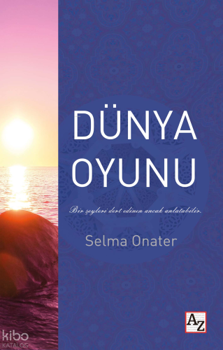 Dünya Oyunu;Bir Şeyleri Ders Edinen Ancak Anlatabilir.