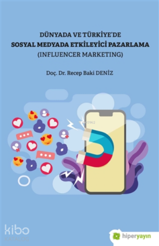 Dünya Ve Türkiye’de Sosyal Medyada Etkileyici Pazarlama (influencer Marketing)