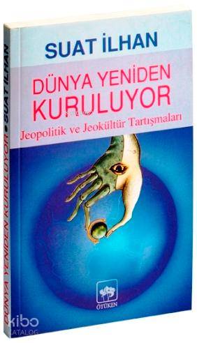 Dünya Yeniden Kuruluyor; Jeopolitik ve Jeokültür Tartışmaları