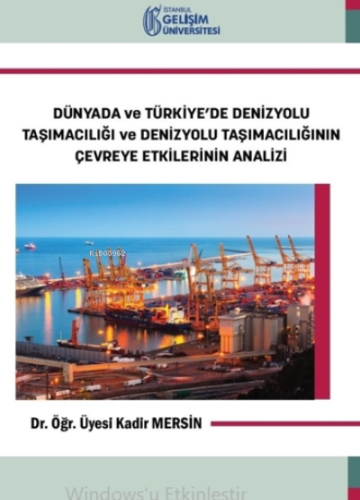 Dünyada ve Türkiye’de Denizyolu Taşımacılığı ve Denizyolu Taşımacılığının Çevreye Etkilerinin Analiz