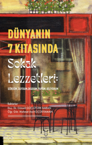 Dünyanın 7 Kıtasında Sokak Lezzetleri: Gördüm, Duydum, Okudum,Yaptım, Biliyorum