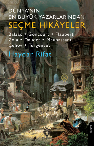 Dünyanın En Büyük Yazarlarından Seçme Hikayeler;Balzac- Goncourt-Flaubert-Zola-Daudet-Maupassant...