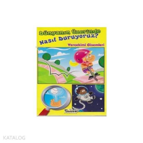 Dünyanın Üzerinde Nasıl Duruyoruz?
