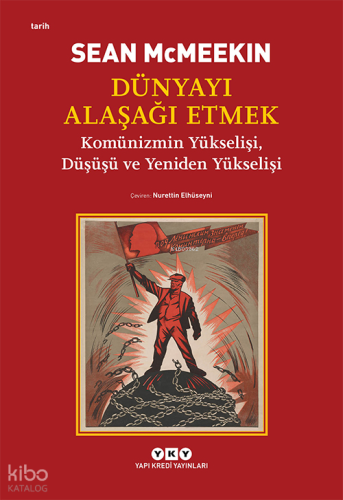 Dünyayı Alaşağı Etmek;Komünizmin Yükselişi, Düşüşü ve Yeniden Yükselişi