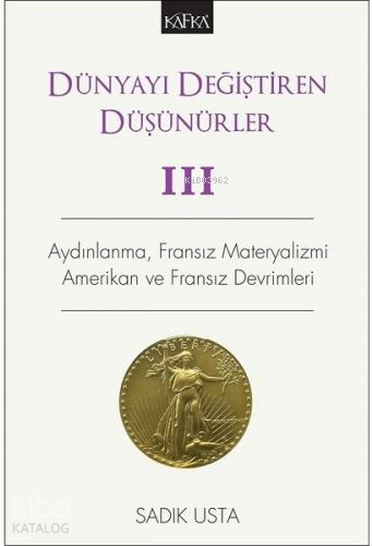 Dünyayı Değiştiren Düşünürler III - Aydınlanma, Fransız Materyalizmi, Amerikan ve Fransız Devrimleri