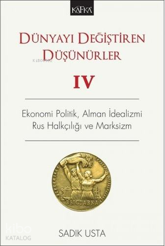 Dünyayı Değiştiren Düşünürler IV- Ekonomi Politik, Alman İdealizmi, Ru