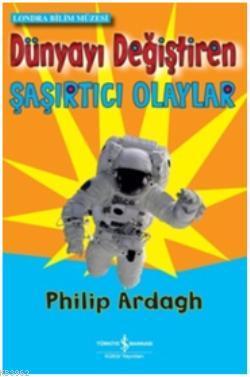 Dünyayı Değiştiren Şaşırtıcı Olaylar - Kitapiks.com