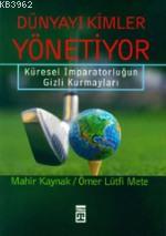 Dünyayı Kimler Yönetiyor; Küresel İmparatorluğun Gizli Kurmayları - Ki