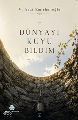 Dünyayı Kuyu Bildim