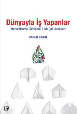 Dünyayla İş Yapanlar; Küreselleşme Sürecinde Türk Çokulusluları