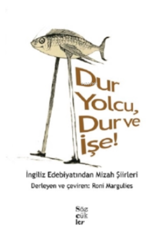 Dur Yolcu, Dur ve İşe!;İngiliz Edebiyatından Mizah Şiirleri