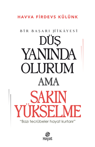 Düş Yanında Olurum Ama Sakın Yükselme;“Bazı Tecrübeler Hayat Kurtarır.