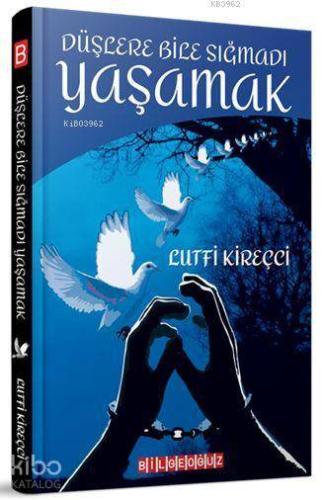 Düşlere Bile Sığmadı Yaşamak
