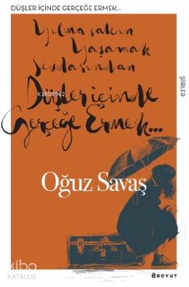 Düşlerin İçinde Gerçeğe Ermek; Yılma Sakın Yaşamak Sevdasından , Düşler İçinde Gerçeğe Ermek..