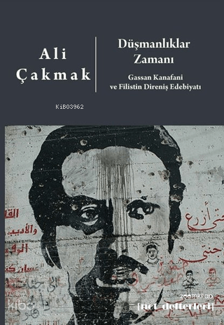 Düşmanlıklar Zamanı;Gassan Kanafani ve Filistin Direniş Edebiyatı