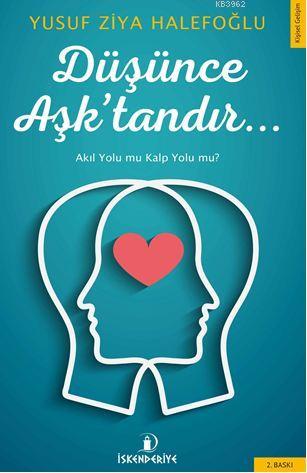 Düşünce Aşk'tandır...; Akıl Yolu mu Kalp Yolu mu?