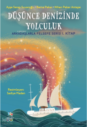 Düşünce Denizinde Yolculuk / Arkadaşlarla Felsefe Serisi 1. Kitap