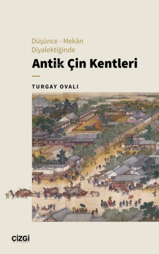 Düşünce – Mekân Diyalektiğinde Antik Çin Kentleri - Kitapiks.com