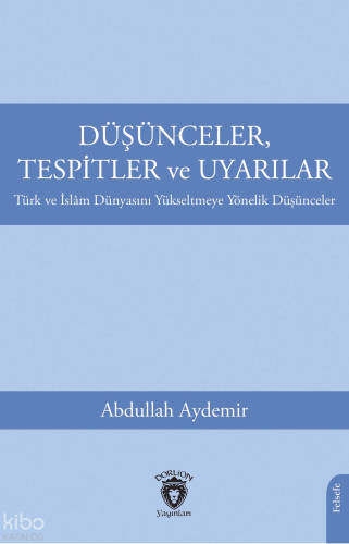 Düşünceler, Tespitler ve Uyarılar Türk ve İslâm Dünyasını Yükseltmeye Yönelik Düşünceler