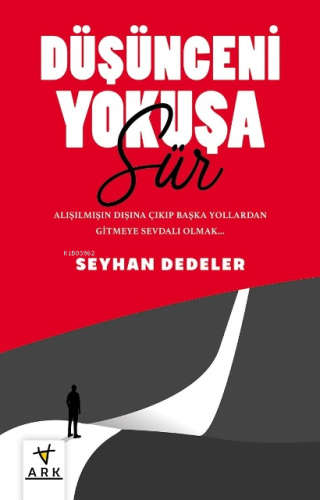 Düşünceni Yokuşa Sür!;Alışılmışın Dışına Çıkıp Başka Yollardan Gitmeye Sevdalı Olmak...