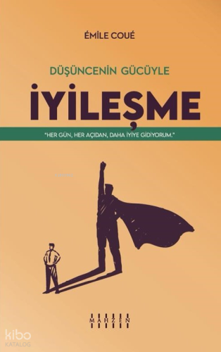 Düşüncenin Gücüyle İyileşme;"Her Gün, Her Açıdan, Daha İyiye Gidiyorum."