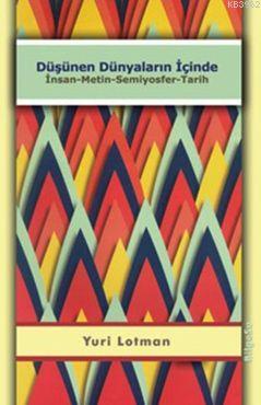 Düşünen Dünyaların İçinde; İnsan - Metin - Semiyosfer - Tarih - Kitapi