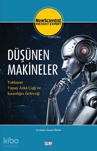 Düşünen Makineler; Yaklaşan Yapay Zeka Çağı ve İnsanlığın Geleceği