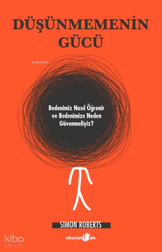 Düşünmenin Gücü ;Bedenimiz Nasıl Öğrenir ve Bedenimize Neden Güvenmeliyiz?