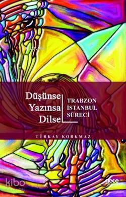 Düşünsel Yazınsal Dilsel; Trabzon İstanbul Süreci