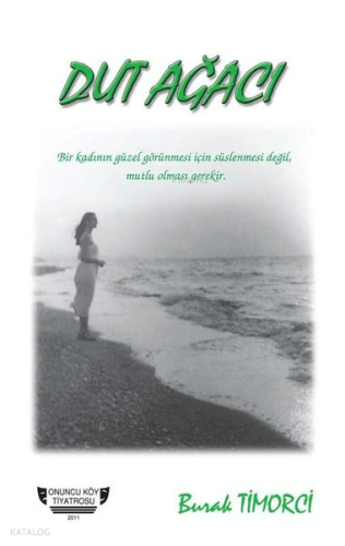 Dut Ağacı;Bir Kadının Güzel Görünmesi için Süslenmesi Değil, Mutlu Olması Gerekir.