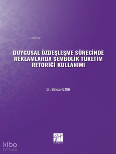 Duygusal Özdeşleşme Sürecinde Reklamlarda Sembolik Tüketim Retoriği Kullanımı