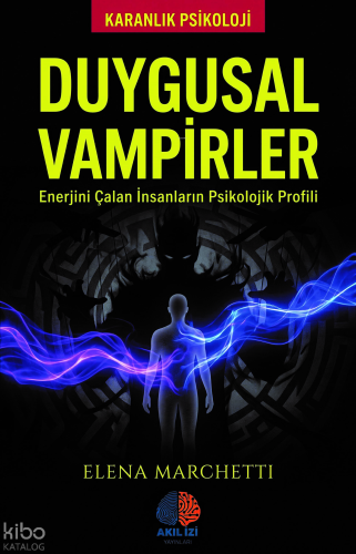 Duygusal Vampirler;Enerjini Çalan İnsanların Psikolojik Profili