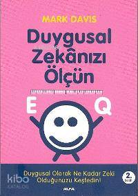 Duygusal Zekânızı Ölçün Eq; Duygusal Olarak Ne Kadar Zeki Olduğunuzu Keşfedin!