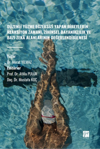 Düzenli Yüzme Egzersizi Yapan Bireylerin Reaksiyon Zamanı, Zihinsel Dayanıklılık Ve Bazı Zekâ Alanlarının Değerlendirilmesi