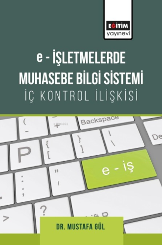 E-İşletmelerde Muhasebe Bilgi Sistemi;İç Kontrol İlişkisi - Kitapiks.c