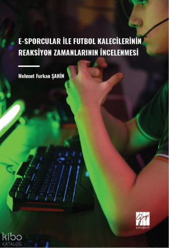 E-Sporcular İle Futbol Kalecilerinin Reaksiyon Zamanlarının İncelenmesi