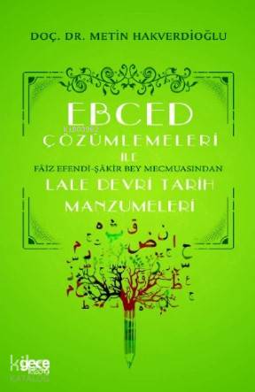 Ebced Çözümlemeleri İle Faiz Efendi-Şakir Bey Mecmuasından Lale Devri Tarih Manzumeleri